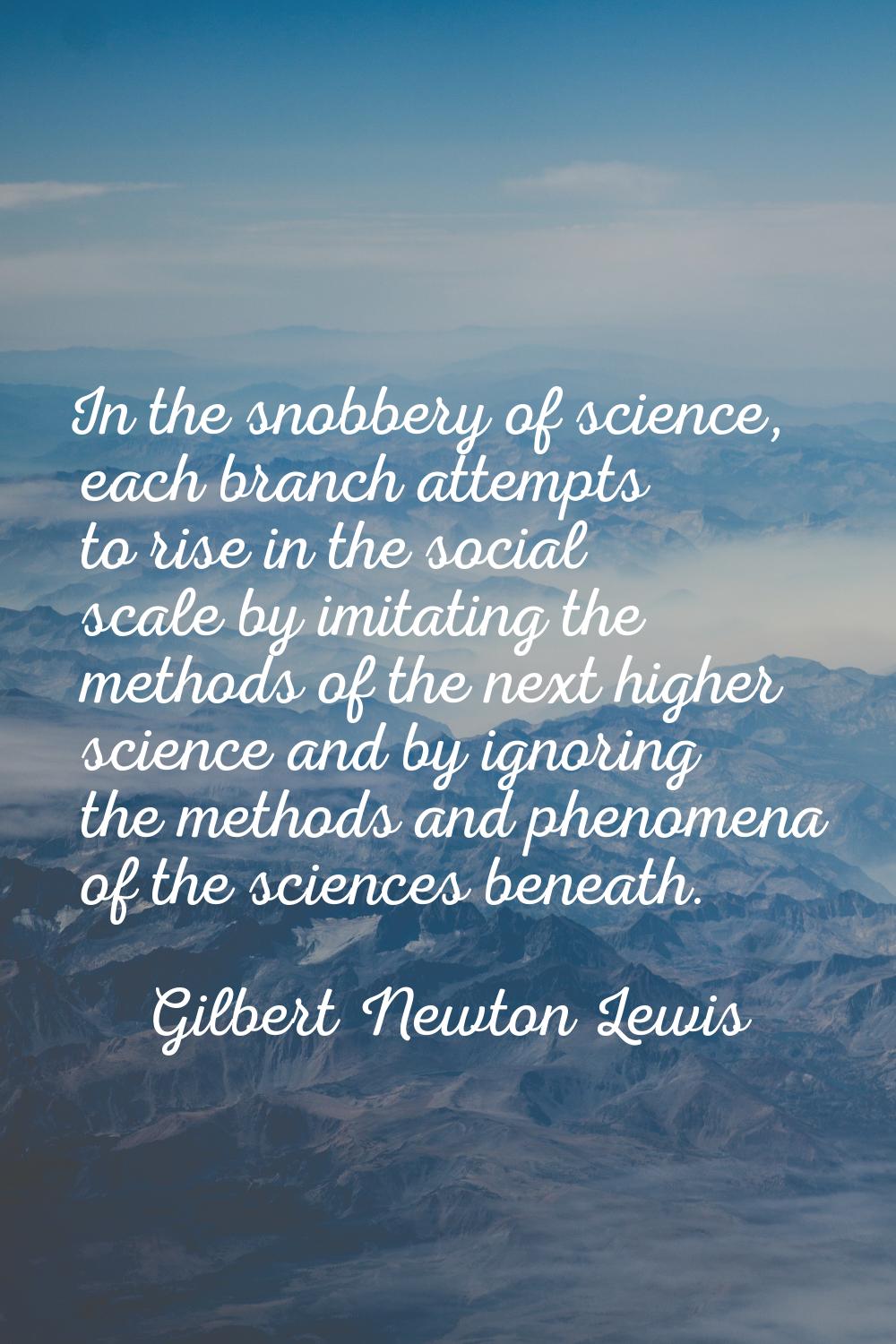 In the snobbery of science, each branch attempts to rise in the social scale by imitating the metho