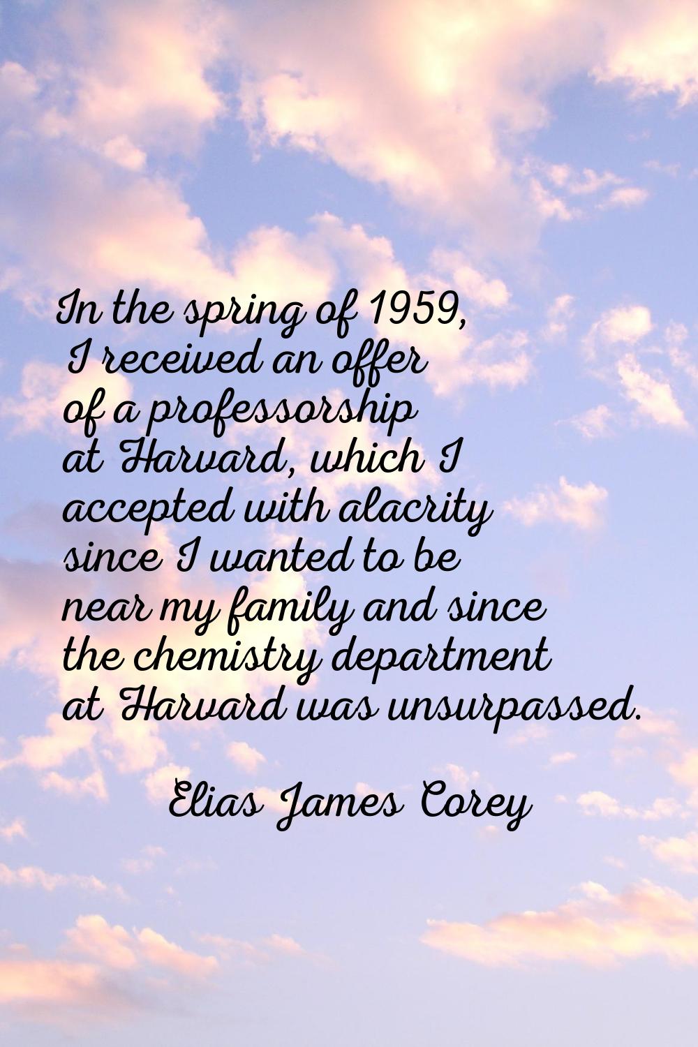 In the spring of 1959, I received an offer of a professorship at Harvard, which I accepted with ala