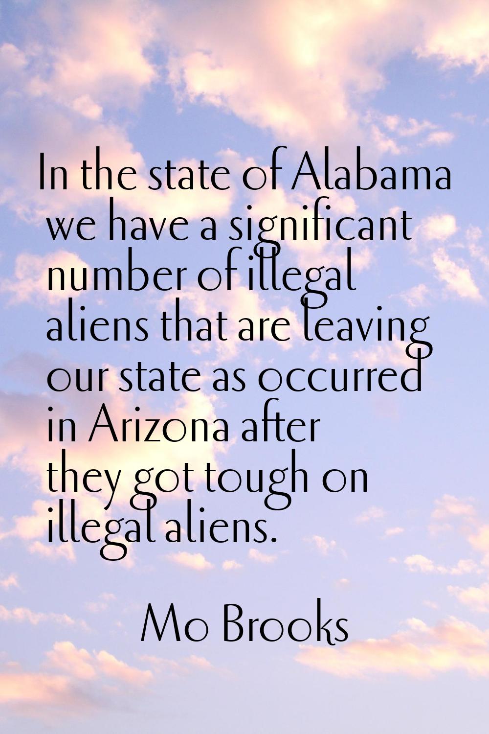 In the state of Alabama we have a significant number of illegal aliens that are leaving our state a