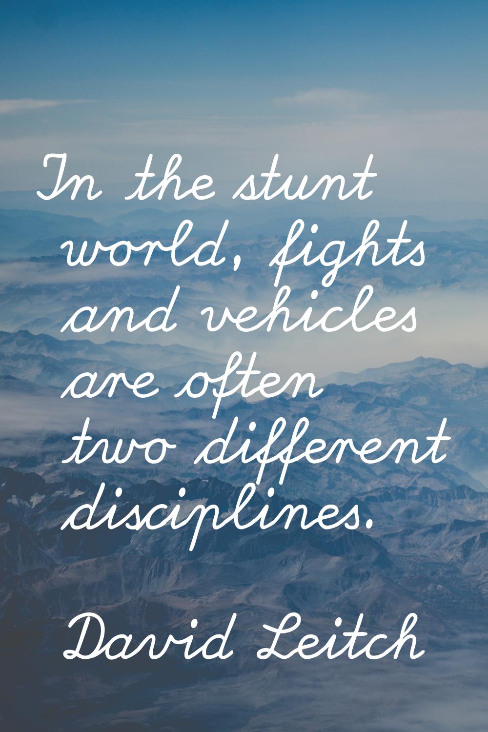 In the stunt world, fights and vehicles are often two different disciplines.