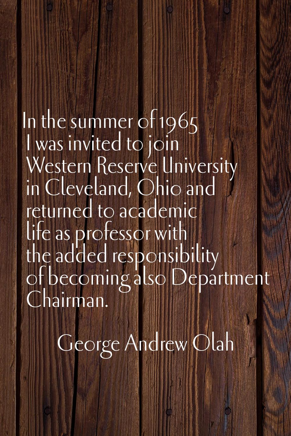 In the summer of 1965 I was invited to join Western Reserve University in Cleveland, Ohio and retur