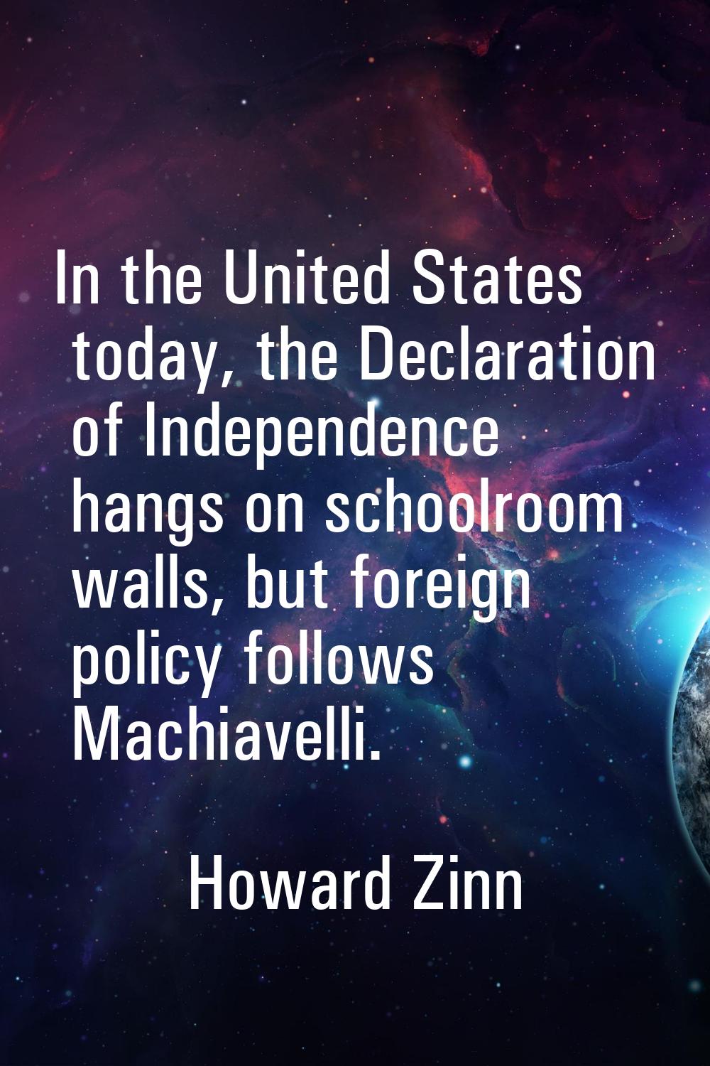 In the United States today, the Declaration of Independence hangs on schoolroom walls, but foreign 