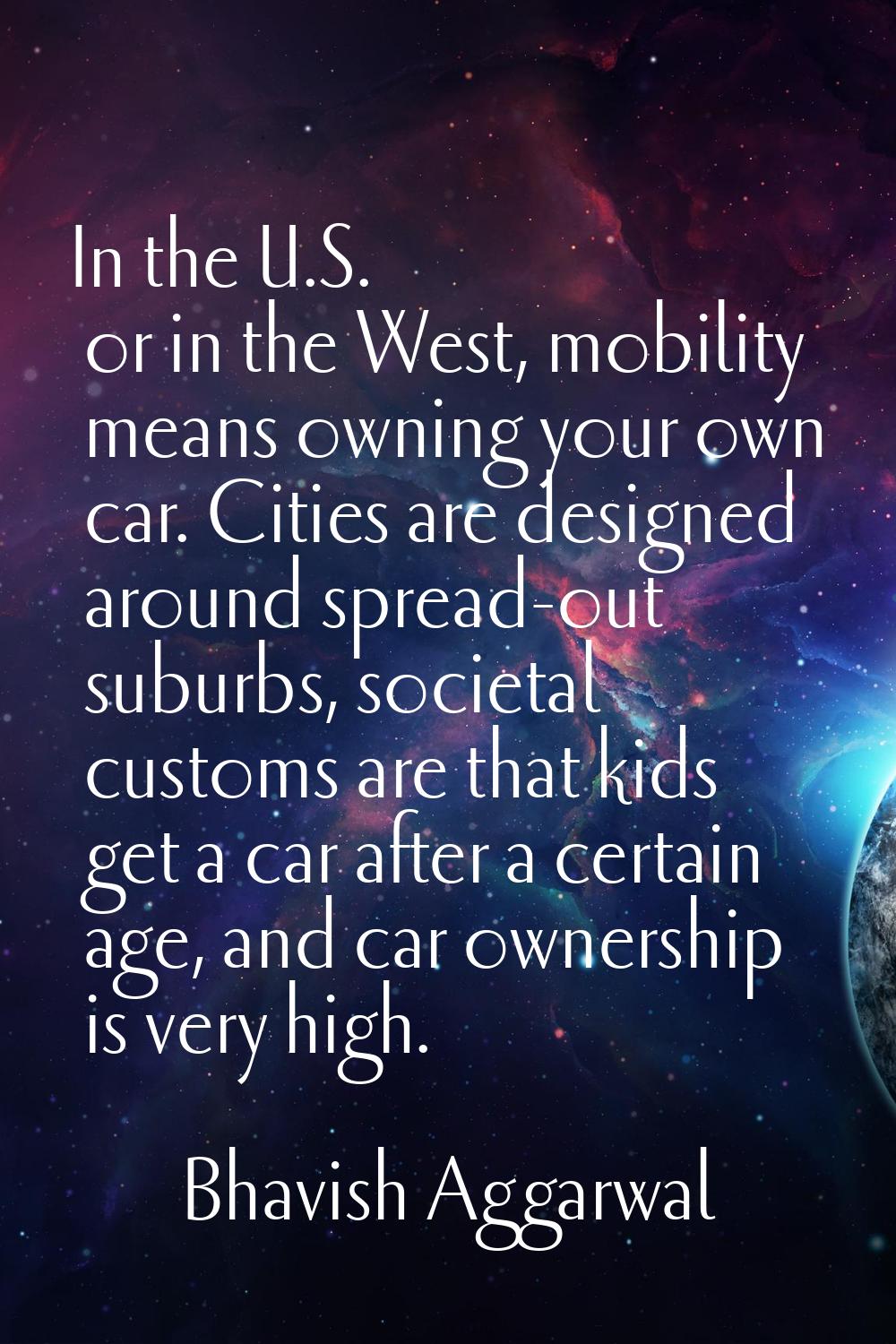 In the U.S. or in the West, mobility means owning your own car. Cities are designed around spread-o