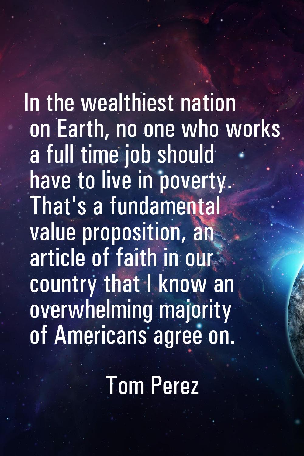 In the wealthiest nation on Earth, no one who works a full time job should have to live in poverty.