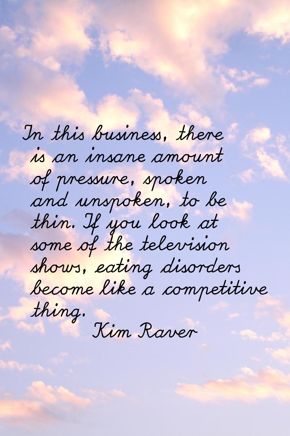 In this business, there is an insane amount of pressure, spoken and unspoken, to be thin. If you lo