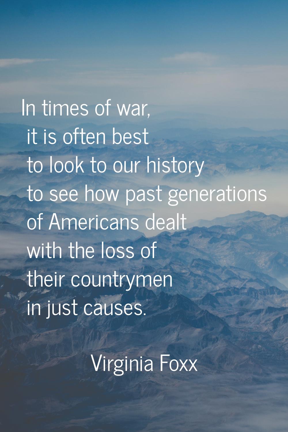 In times of war, it is often best to look to our history to see how past generations of Americans d