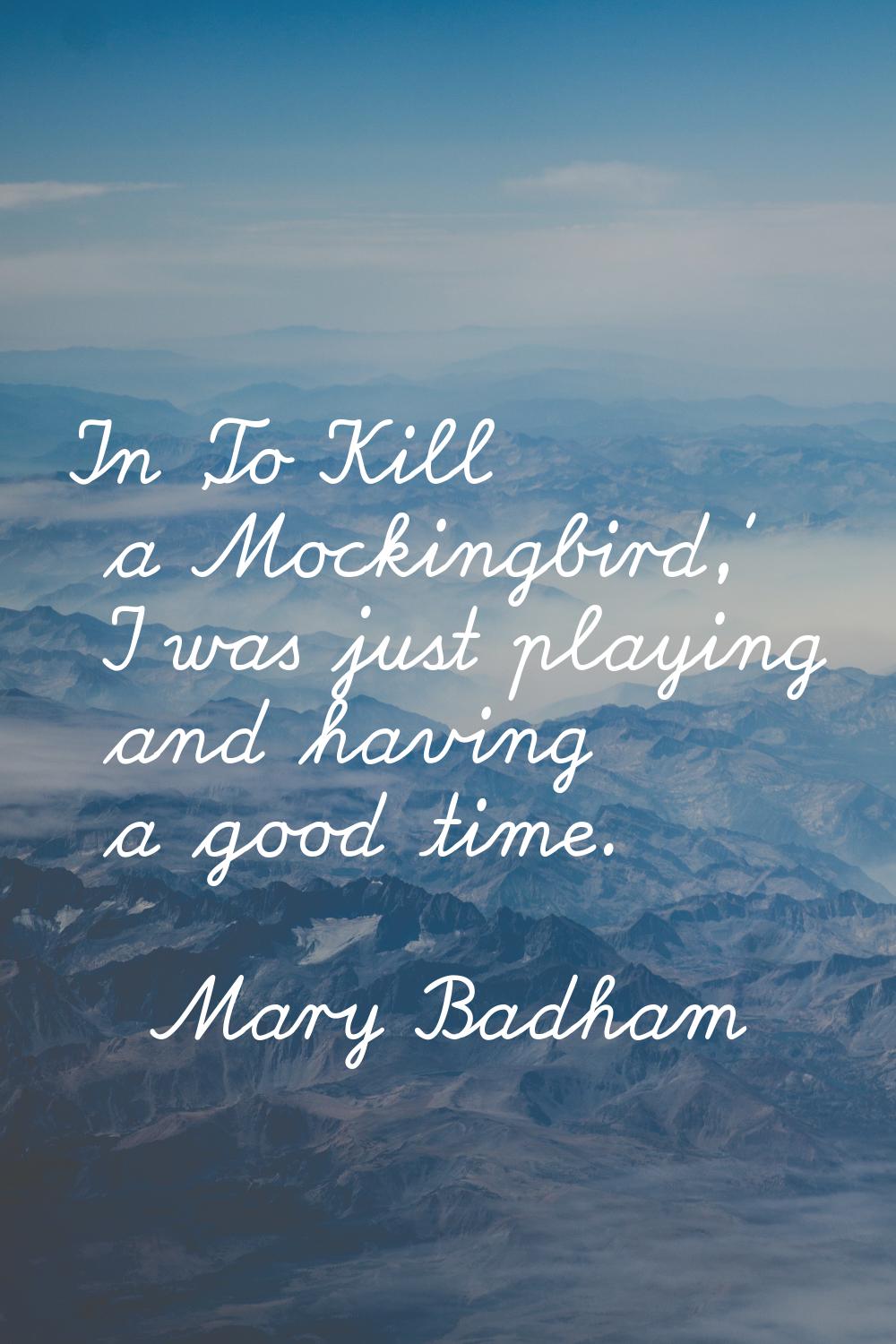In 'To Kill a Mockingbird,' I was just playing and having a good time.