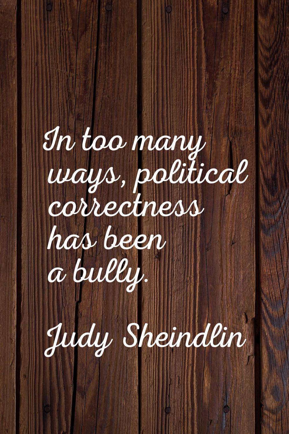 In too many ways, political correctness has been a bully.