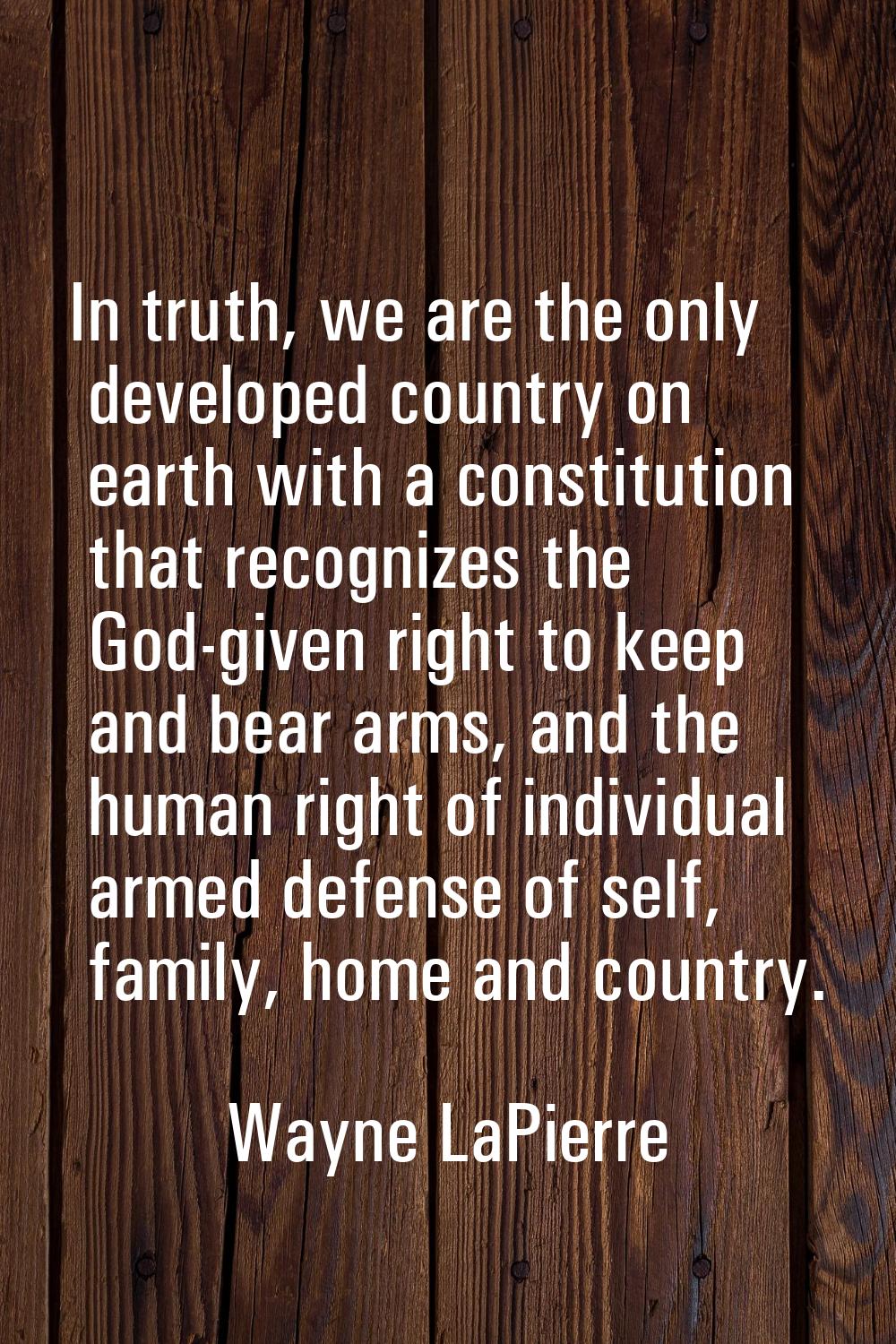 In truth, we are the only developed country on earth with a constitution that recognizes the God-gi