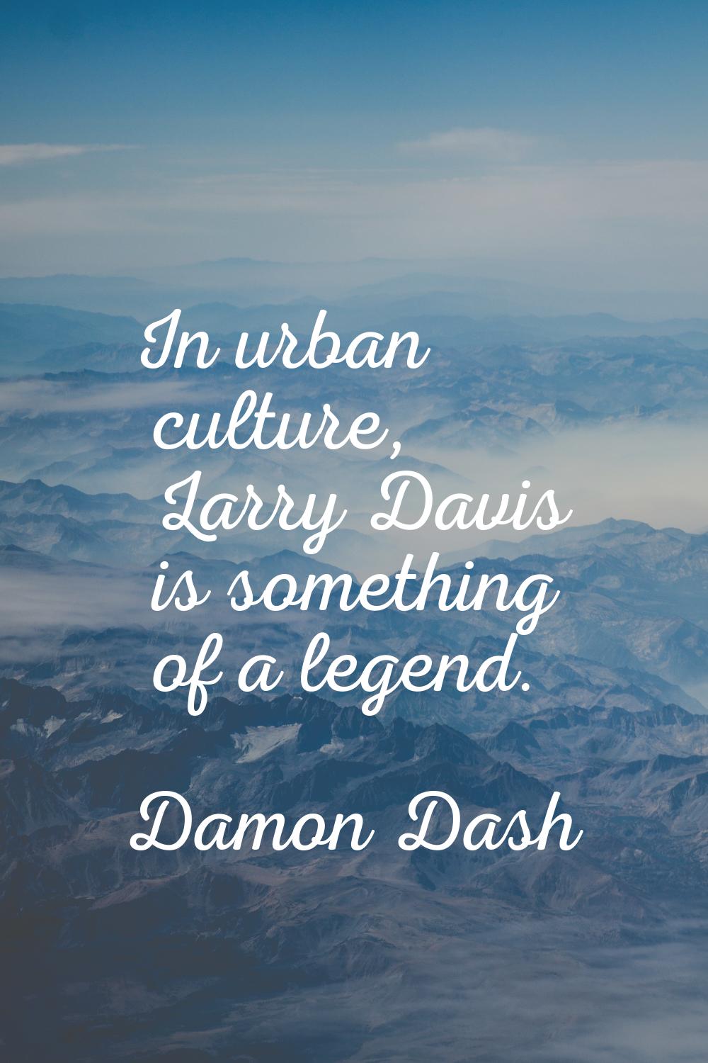 In urban culture, Larry Davis is something of a legend.