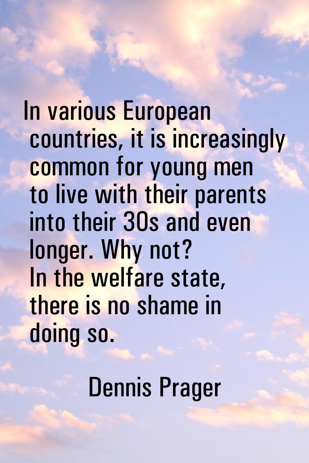 In various European countries, it is increasingly common for young men to live with their parents i