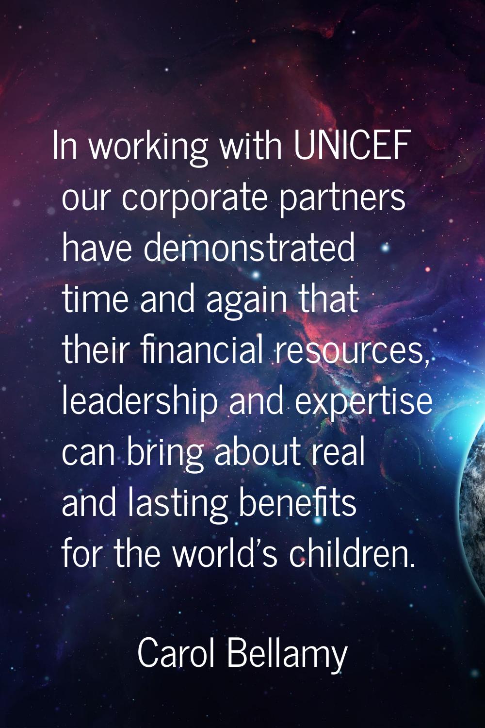 In working with UNICEF our corporate partners have demonstrated time and again that their financial