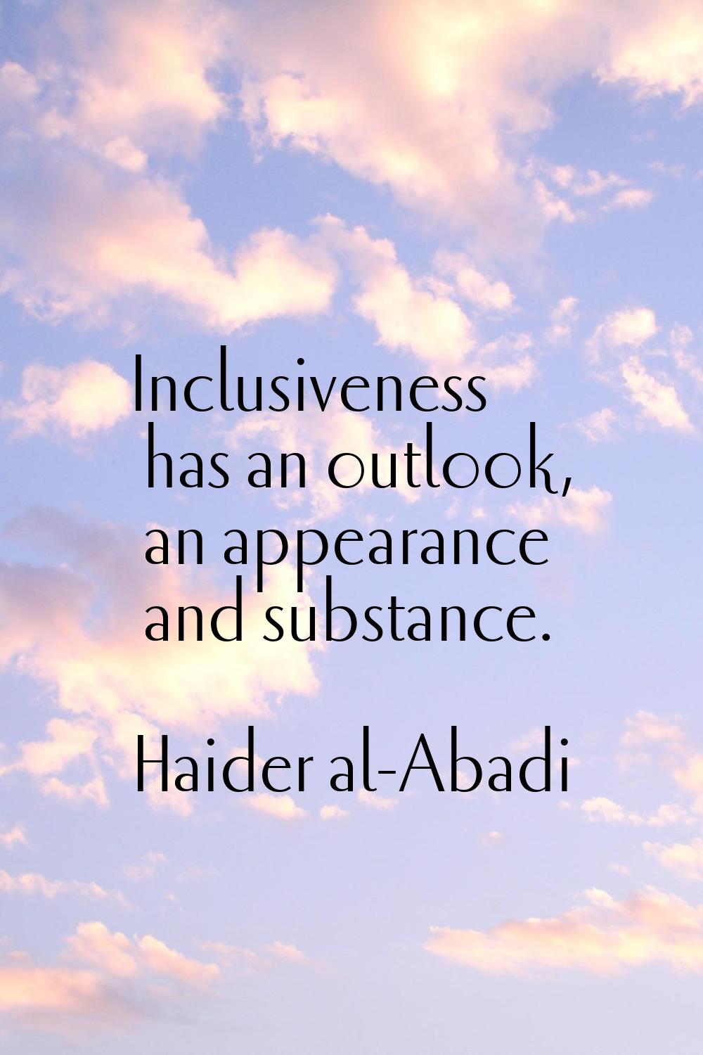 Inclusiveness has an outlook, an appearance and substance.