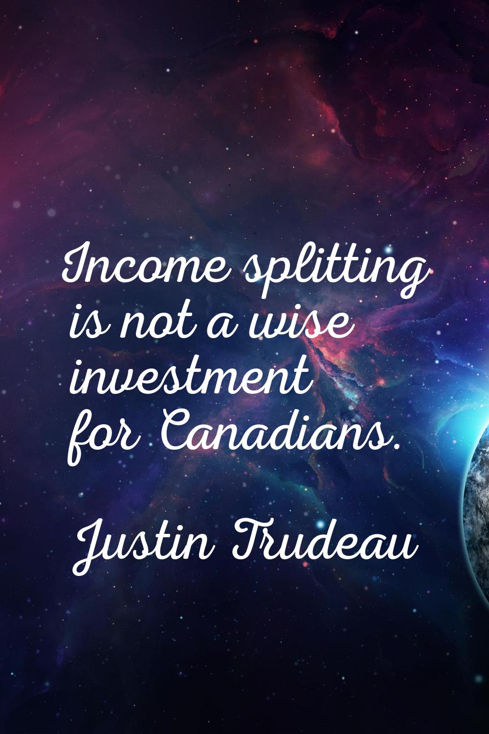 Income splitting is not a wise investment for Canadians.