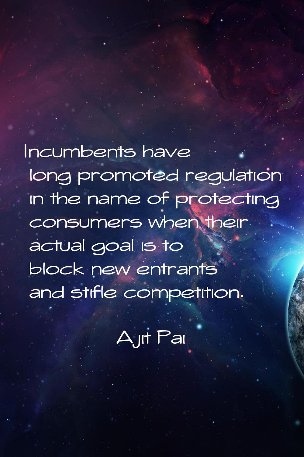 Incumbents have long promoted regulation in the name of protecting consumers when their actual goal