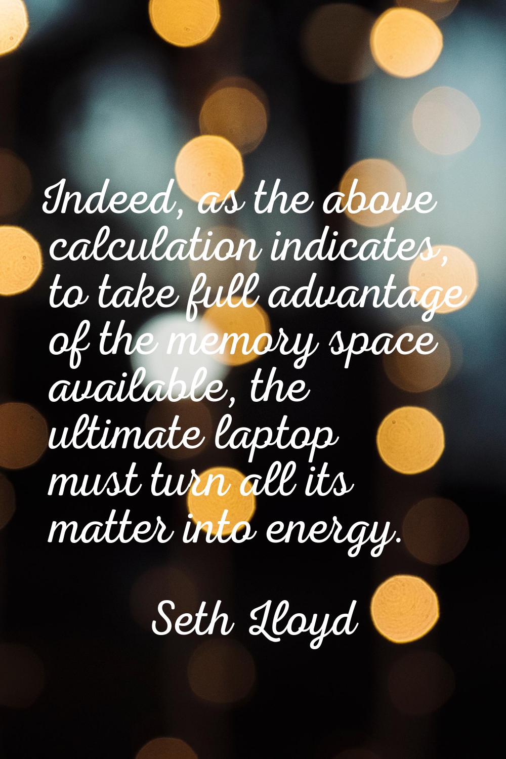 Indeed, as the above calculation indicates, to take full advantage of the memory space available, t