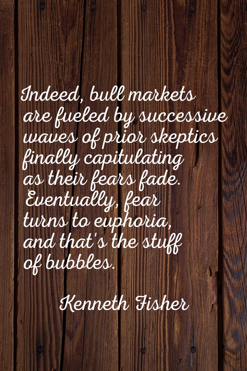 Indeed, bull markets are fueled by successive waves of prior skeptics finally capitulating as their