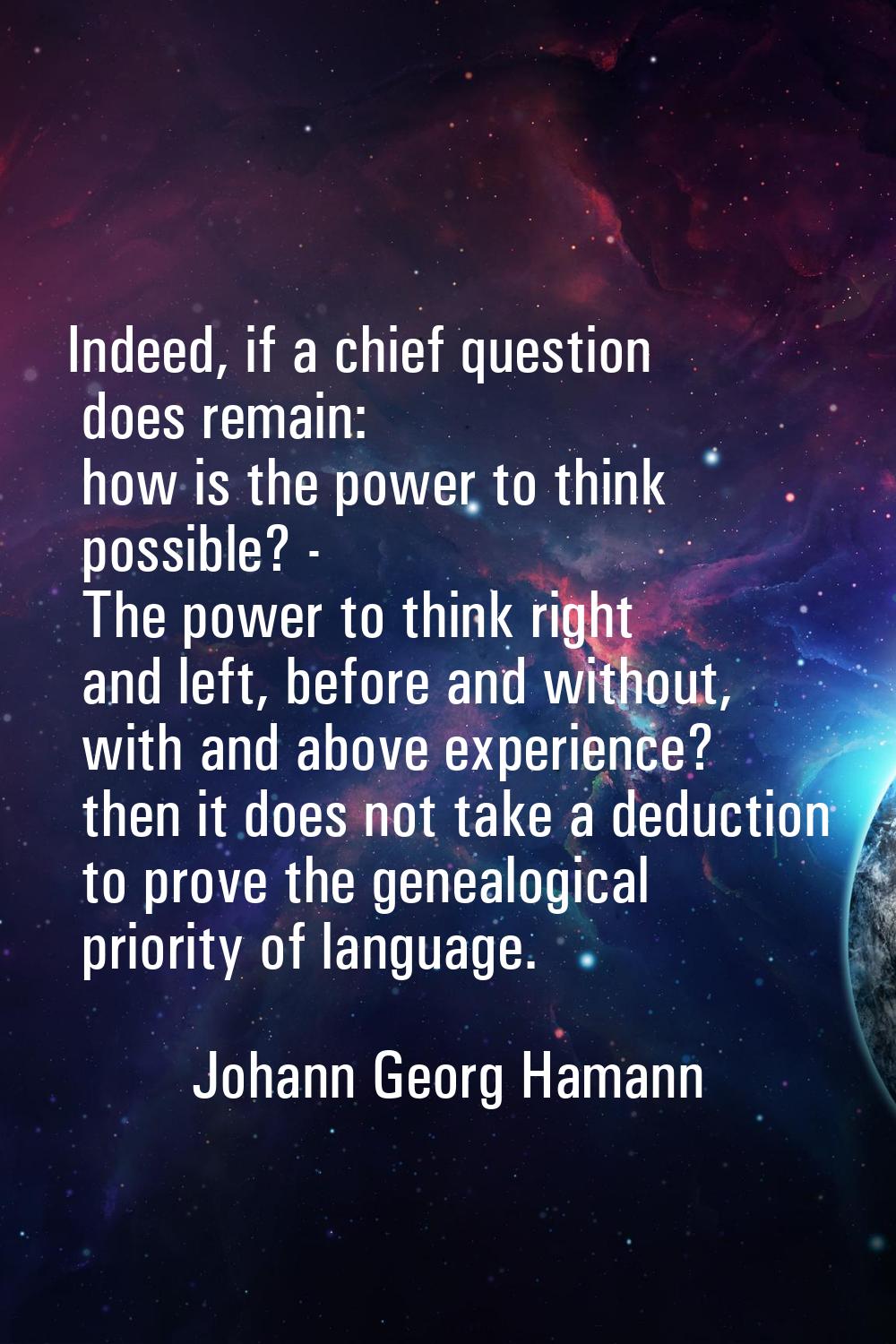 Indeed, if a chief question does remain: how is the power to think possible? - The power to think r