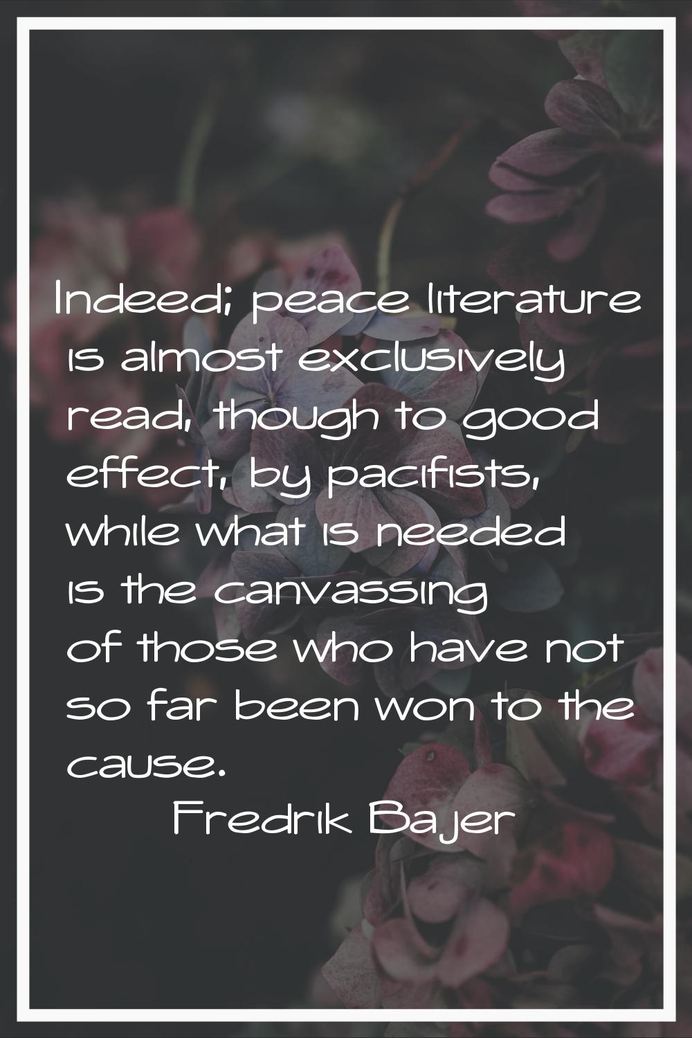 Indeed; peace literature is almost exclusively read, though to good effect, by pacifists, while wha