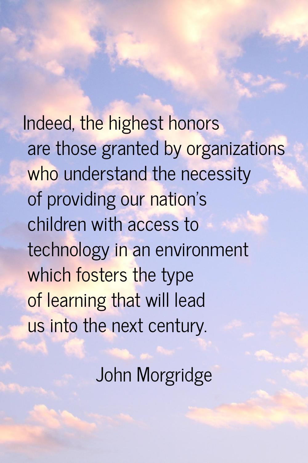 Indeed, the highest honors are those granted by organizations who understand the necessity of provi