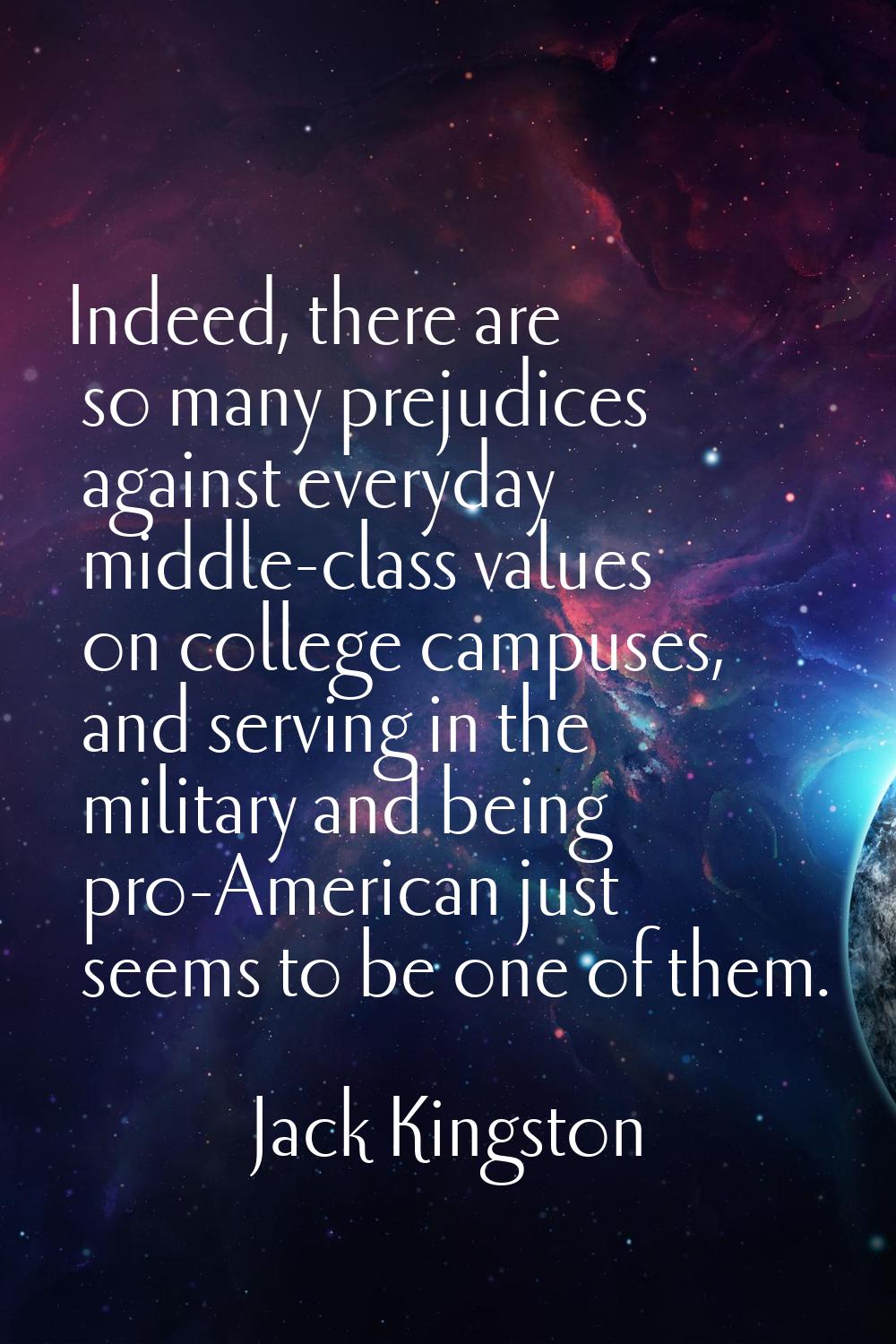 Indeed, there are so many prejudices against everyday middle-class values on college campuses, and 