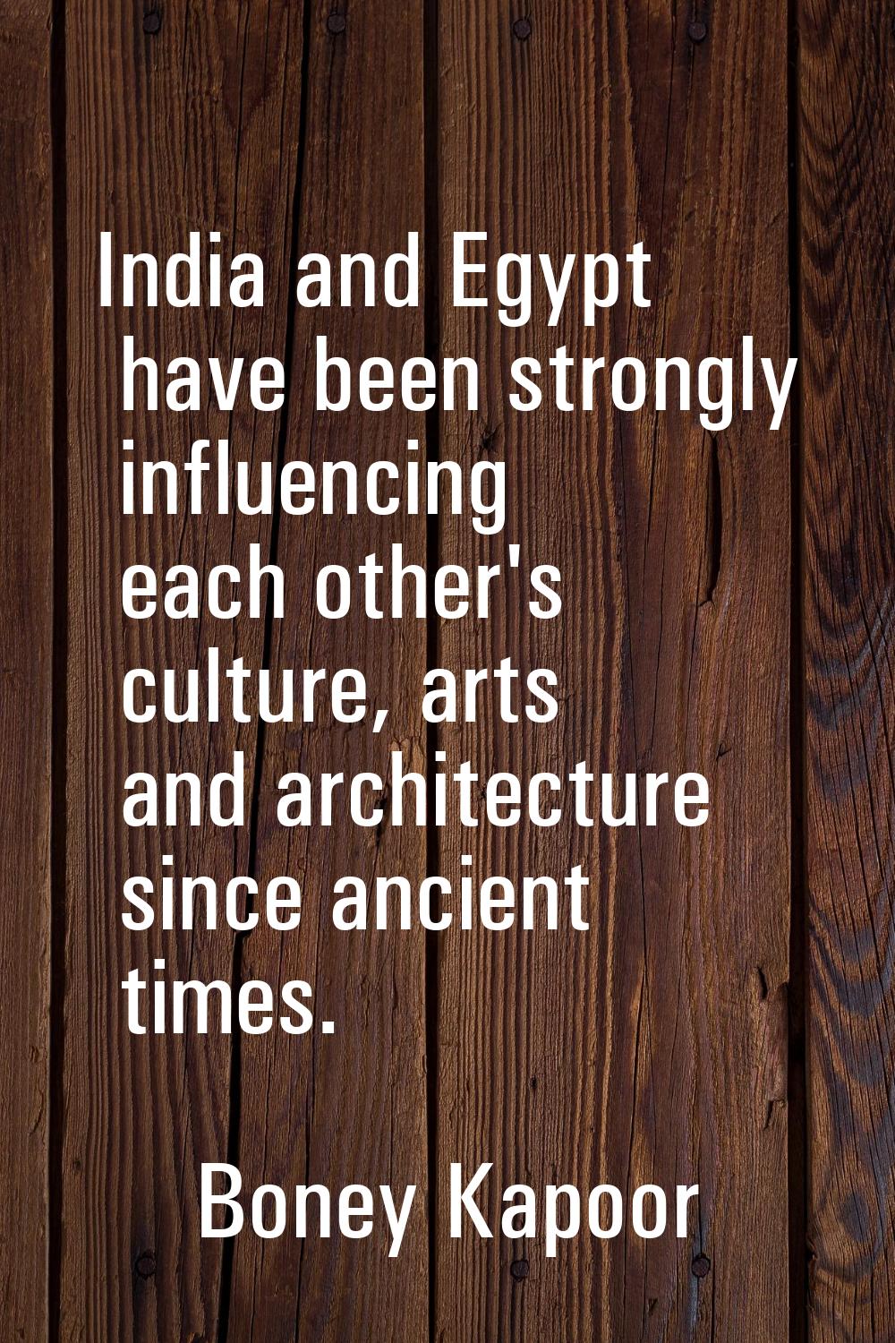 India and Egypt have been strongly influencing each other's culture, arts and architecture since an