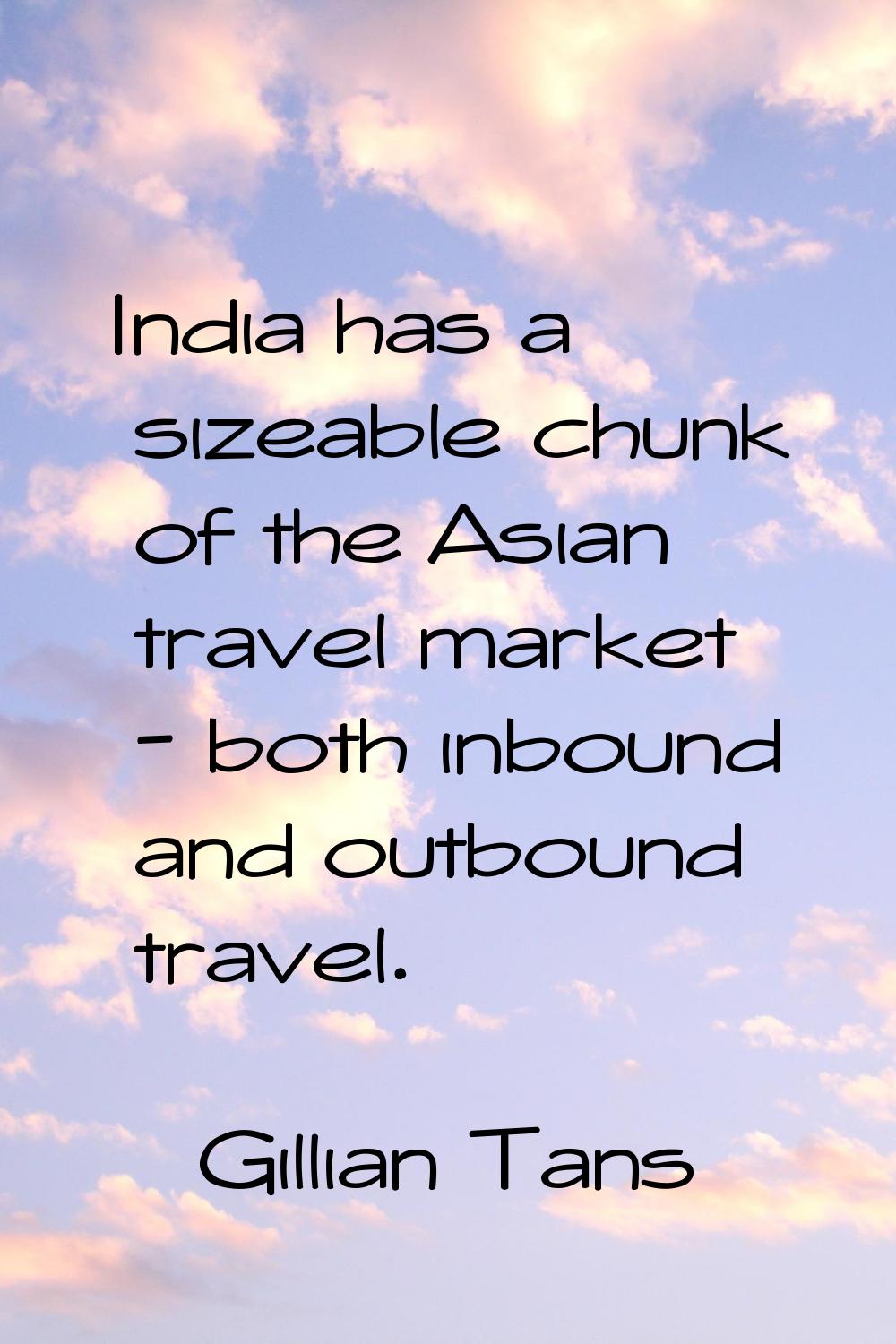 India has a sizeable chunk of the Asian travel market - both inbound and outbound travel.