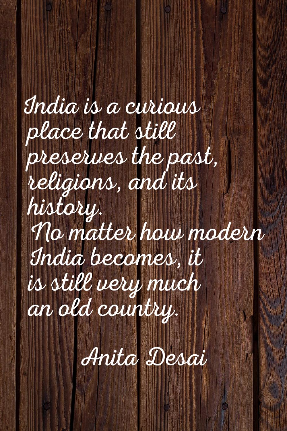India is a curious place that still preserves the past, religions, and its history. No matter how m