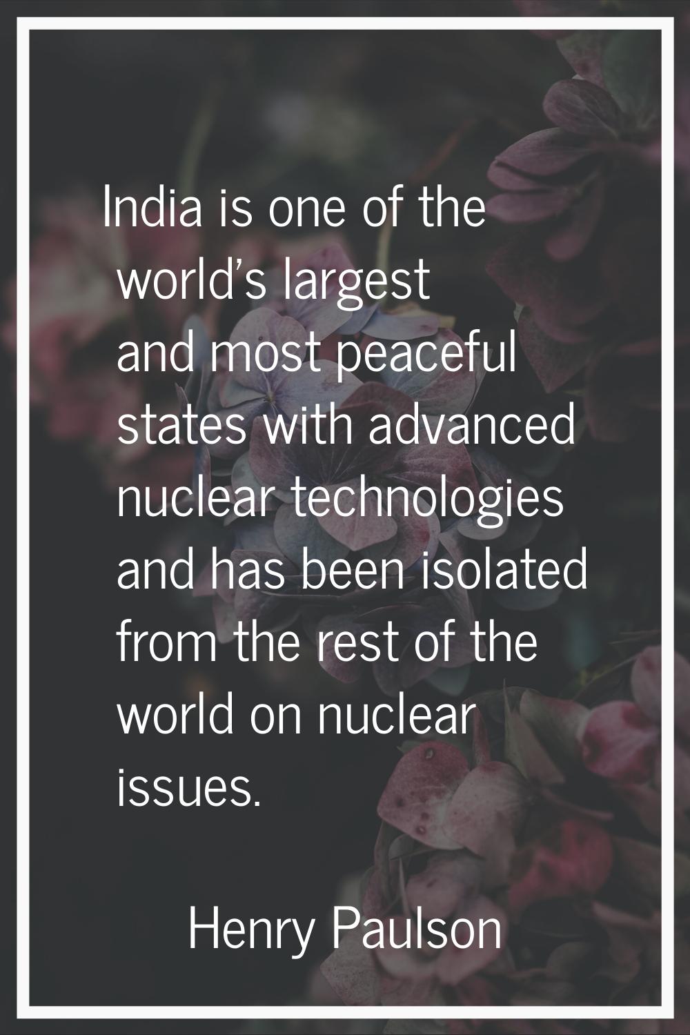 India is one of the world's largest and most peaceful states with advanced nuclear technologies and