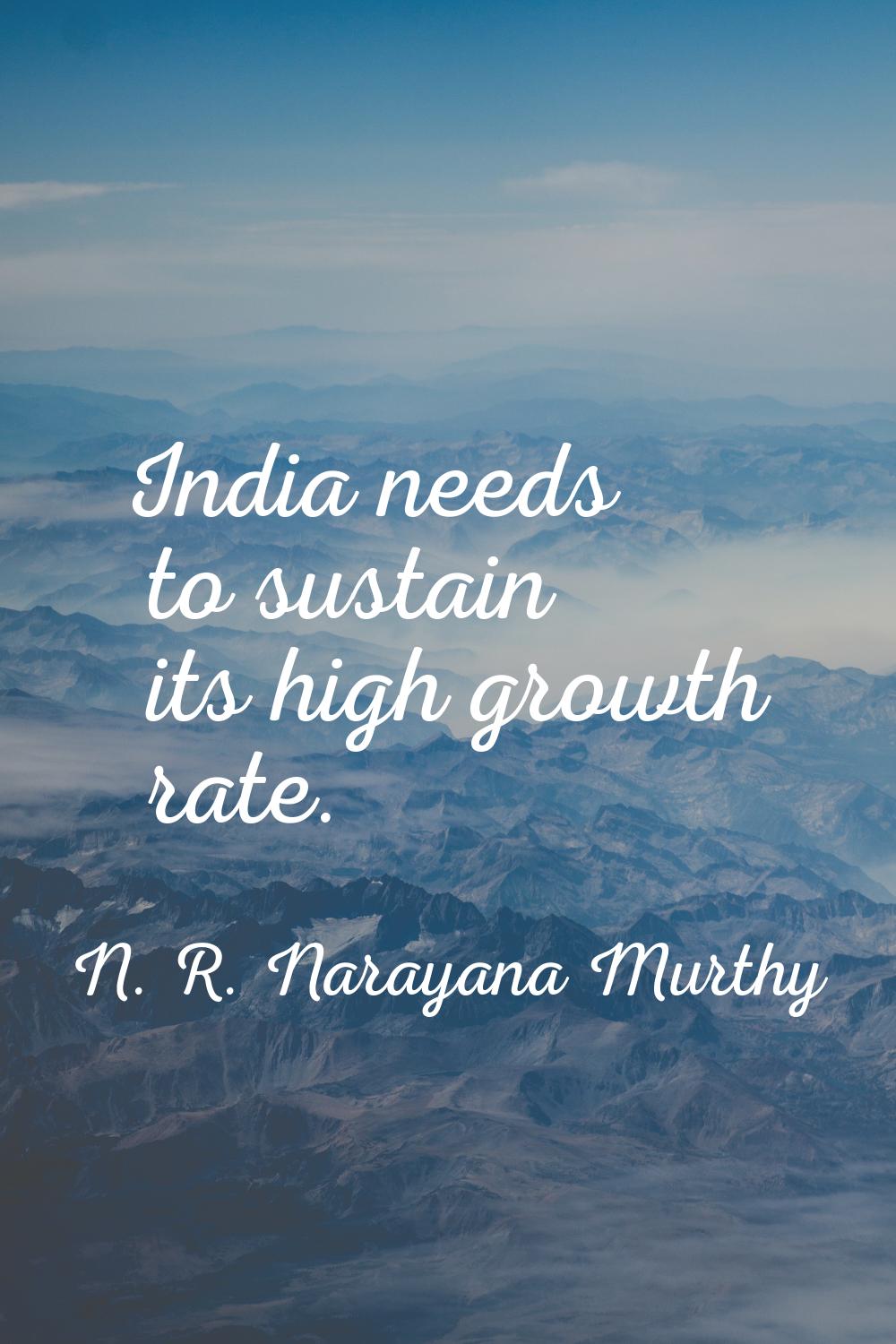 India needs to sustain its high growth rate.
