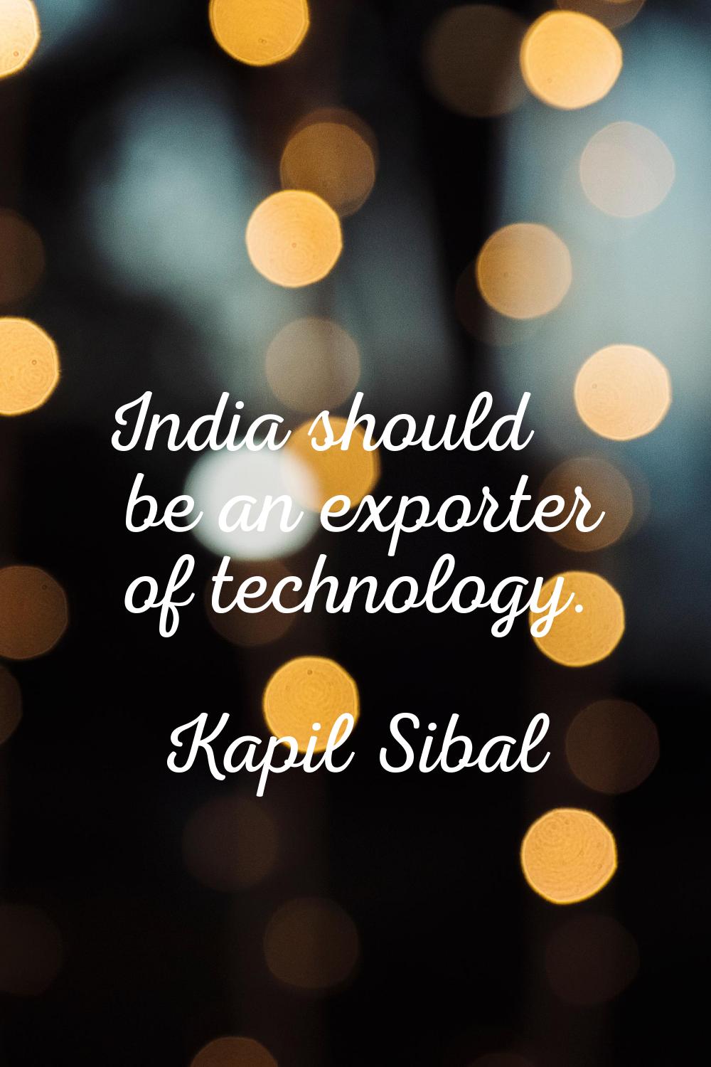 India should be an exporter of technology.