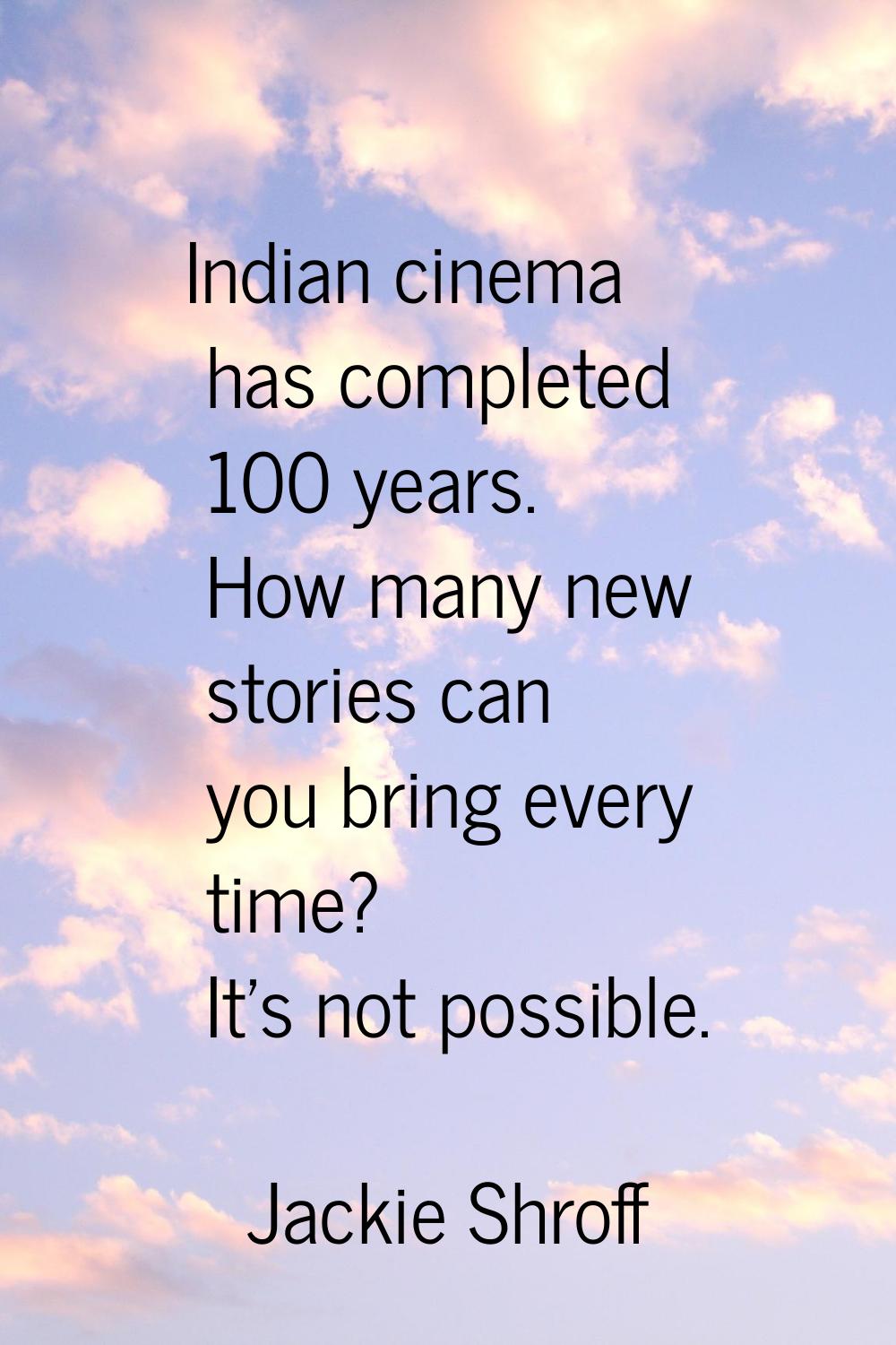 Indian cinema has completed 100 years. How many new stories can you bring every time? It's not poss