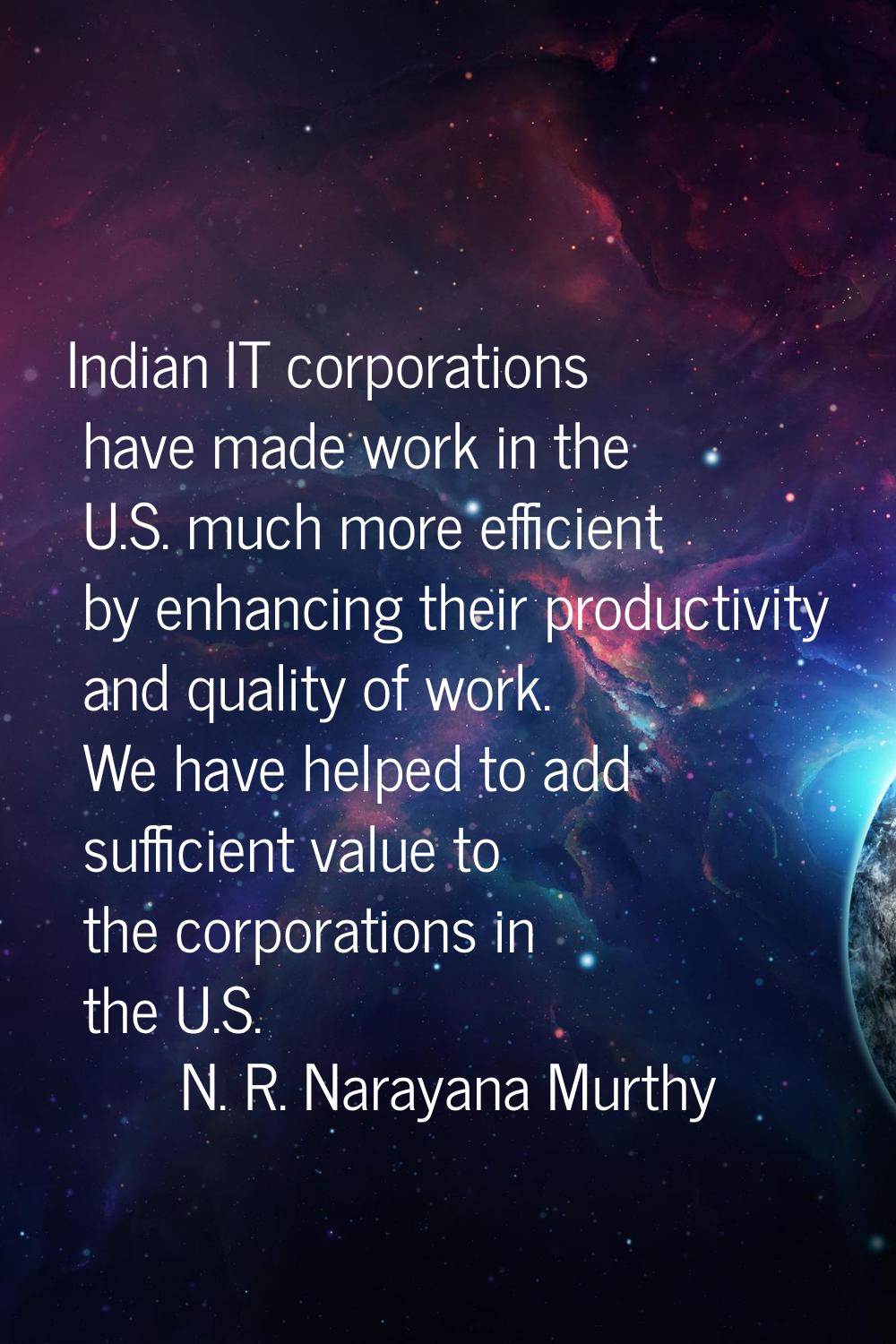 Indian IT corporations have made work in the U.S. much more efficient by enhancing their productivi
