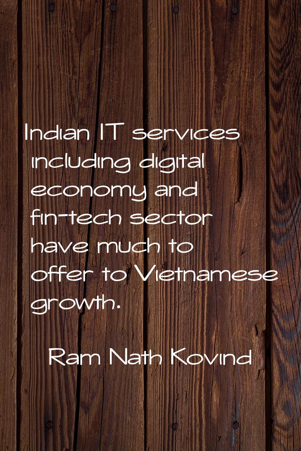 Indian IT services including digital economy and fin-tech sector have much to offer to Vietnamese g