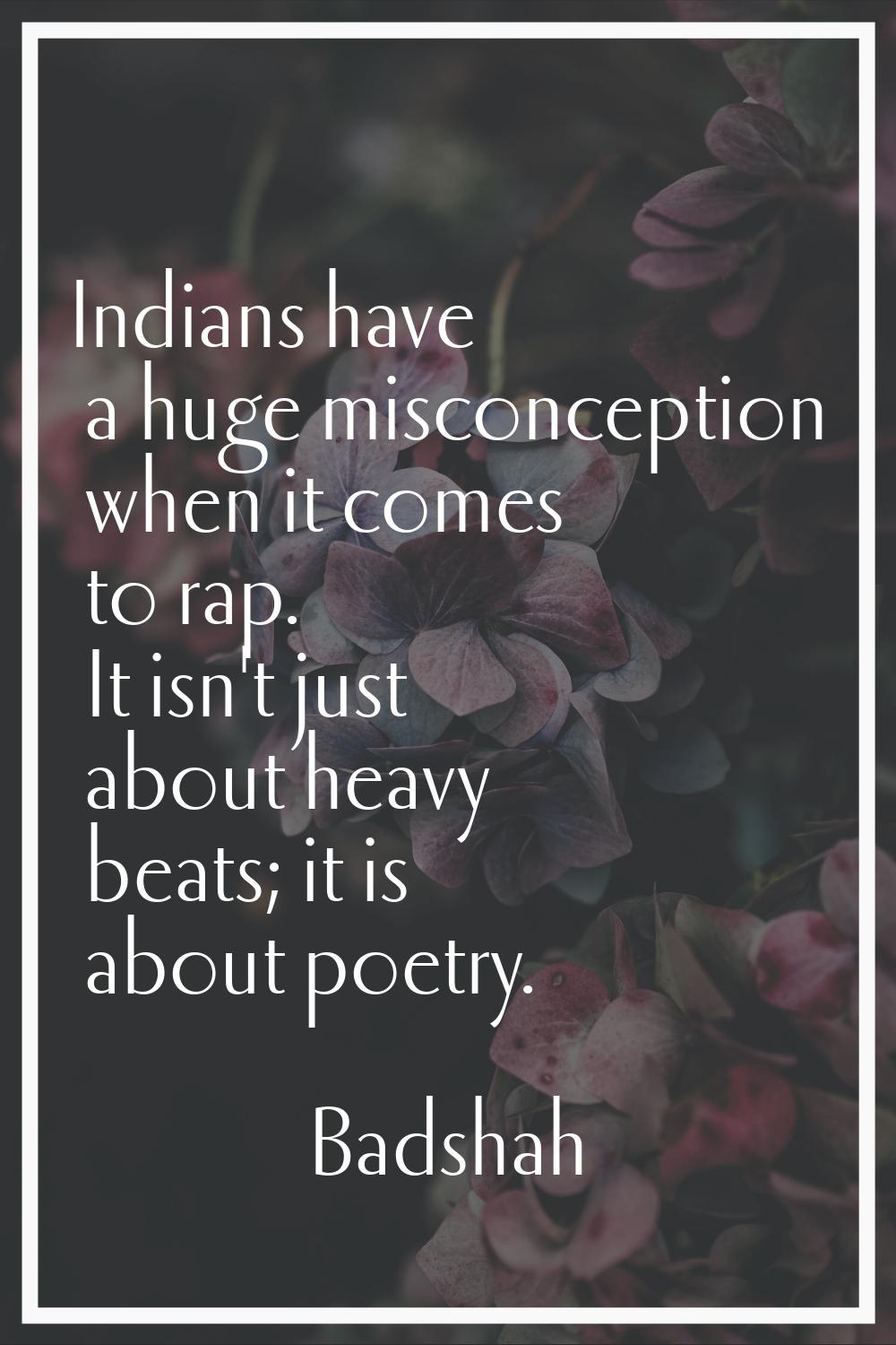 Indians have a huge misconception when it comes to rap. It isn't just about heavy beats; it is abou