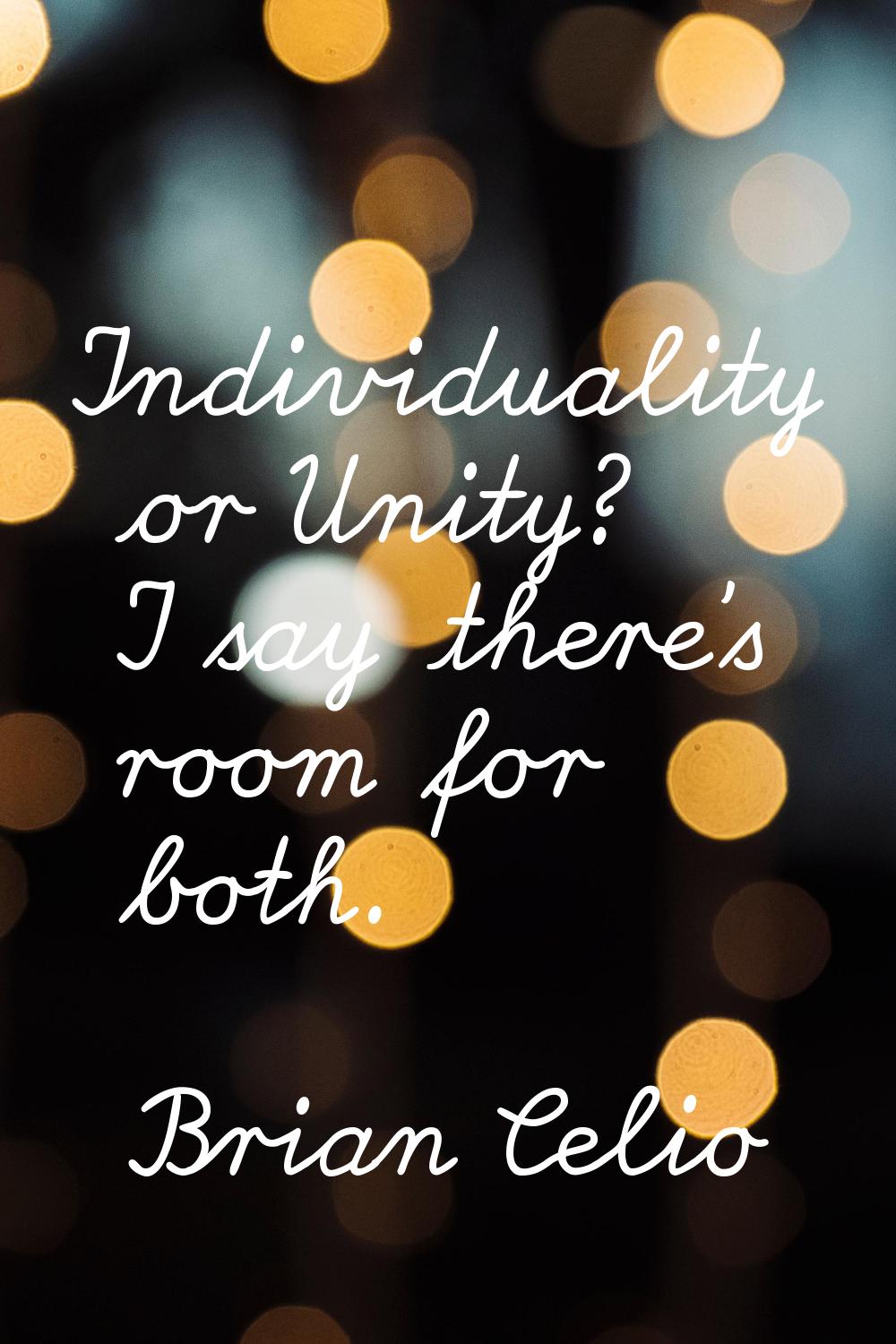 Individuality or Unity? I say there's room for both.
