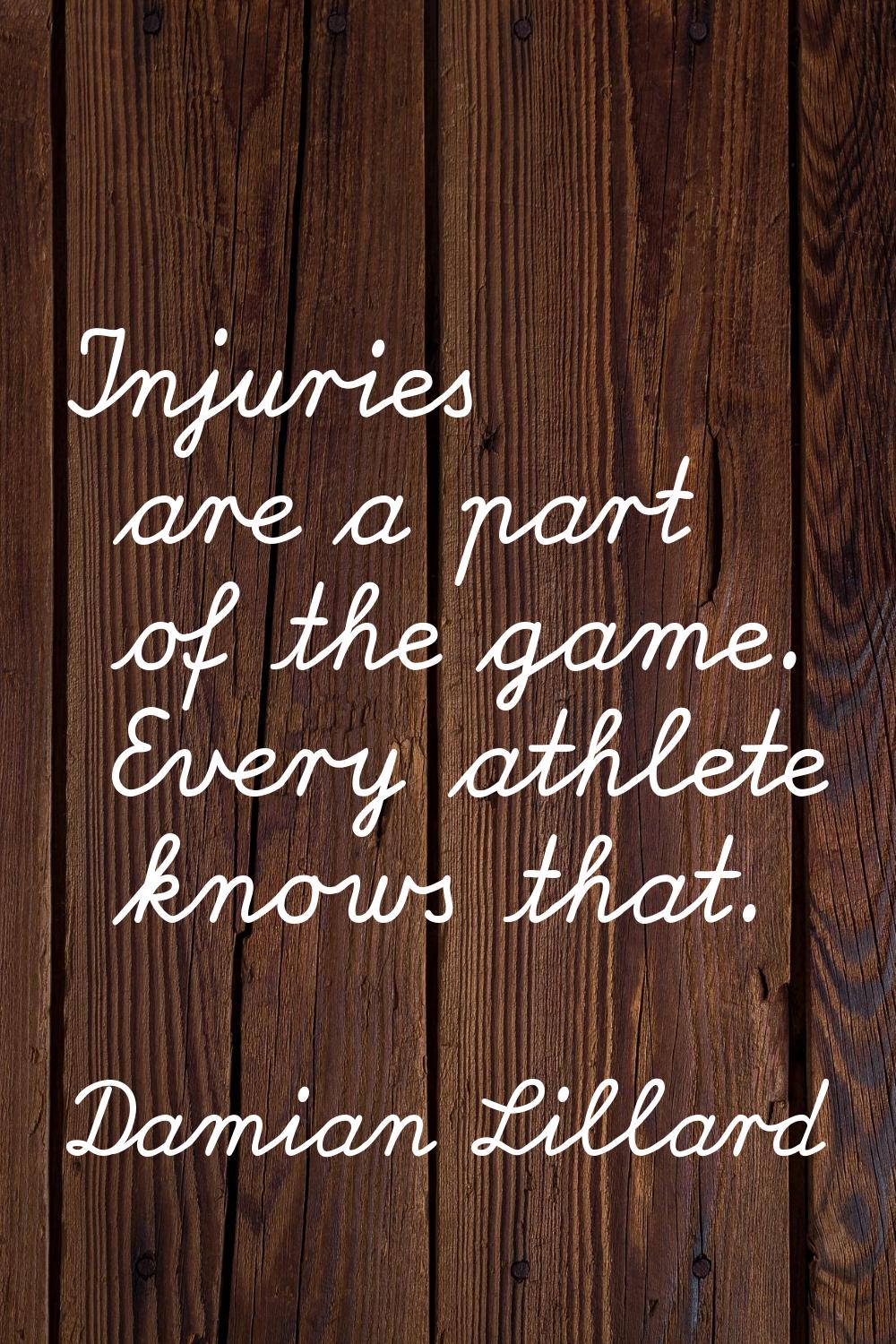 Injuries are a part of the game. Every athlete knows that.