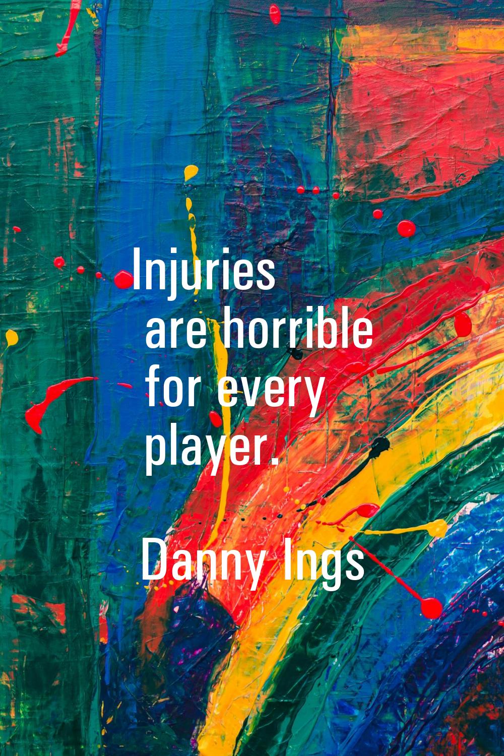 Injuries are horrible for every player.