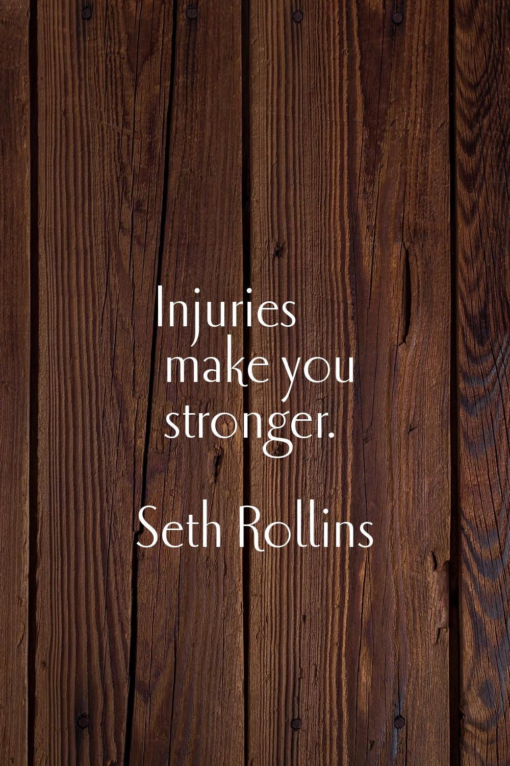 Injuries make you stronger.