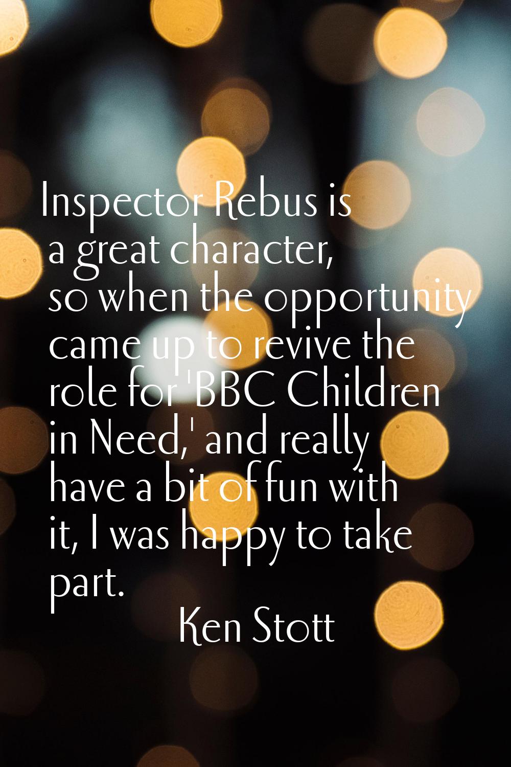 Inspector Rebus is a great character, so when the opportunity came up to revive the role for 'BBC C