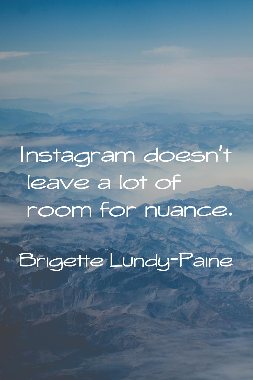Instagram doesn't leave a lot of room for nuance.