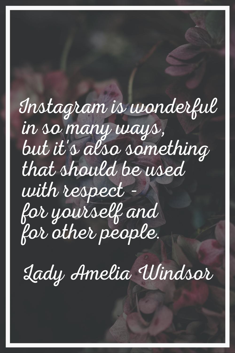 Instagram is wonderful in so many ways, but it's also something that should be used with respect - 