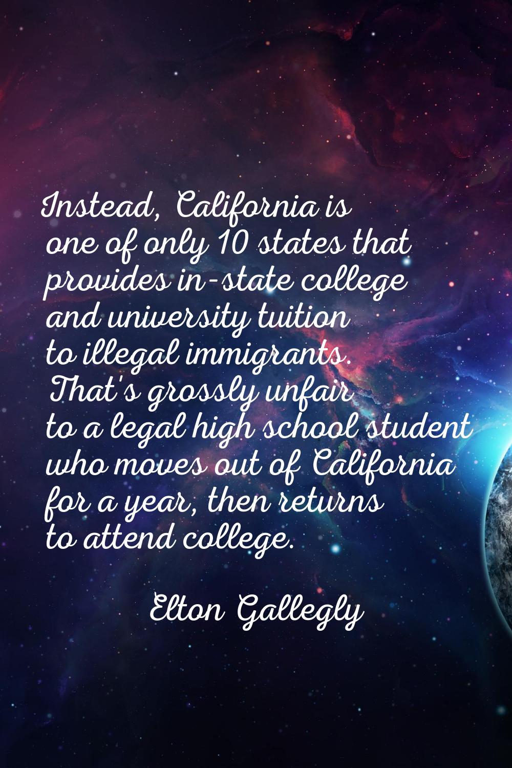 Instead, California is one of only 10 states that provides in-state college and university tuition 