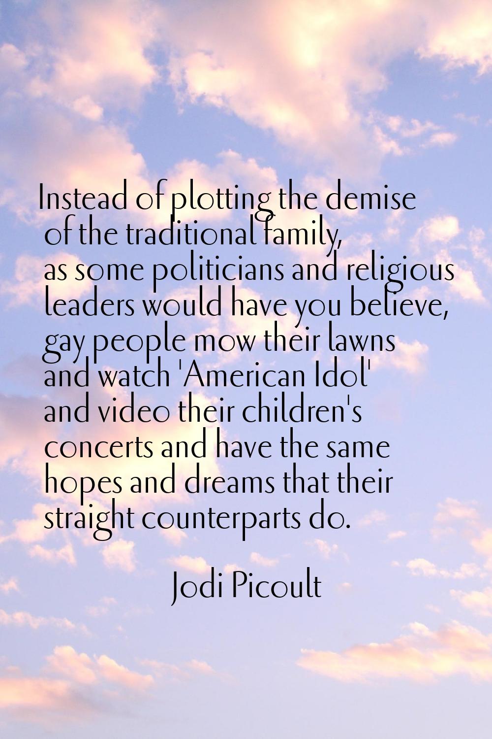 Instead of plotting the demise of the traditional family, as some politicians and religious leaders