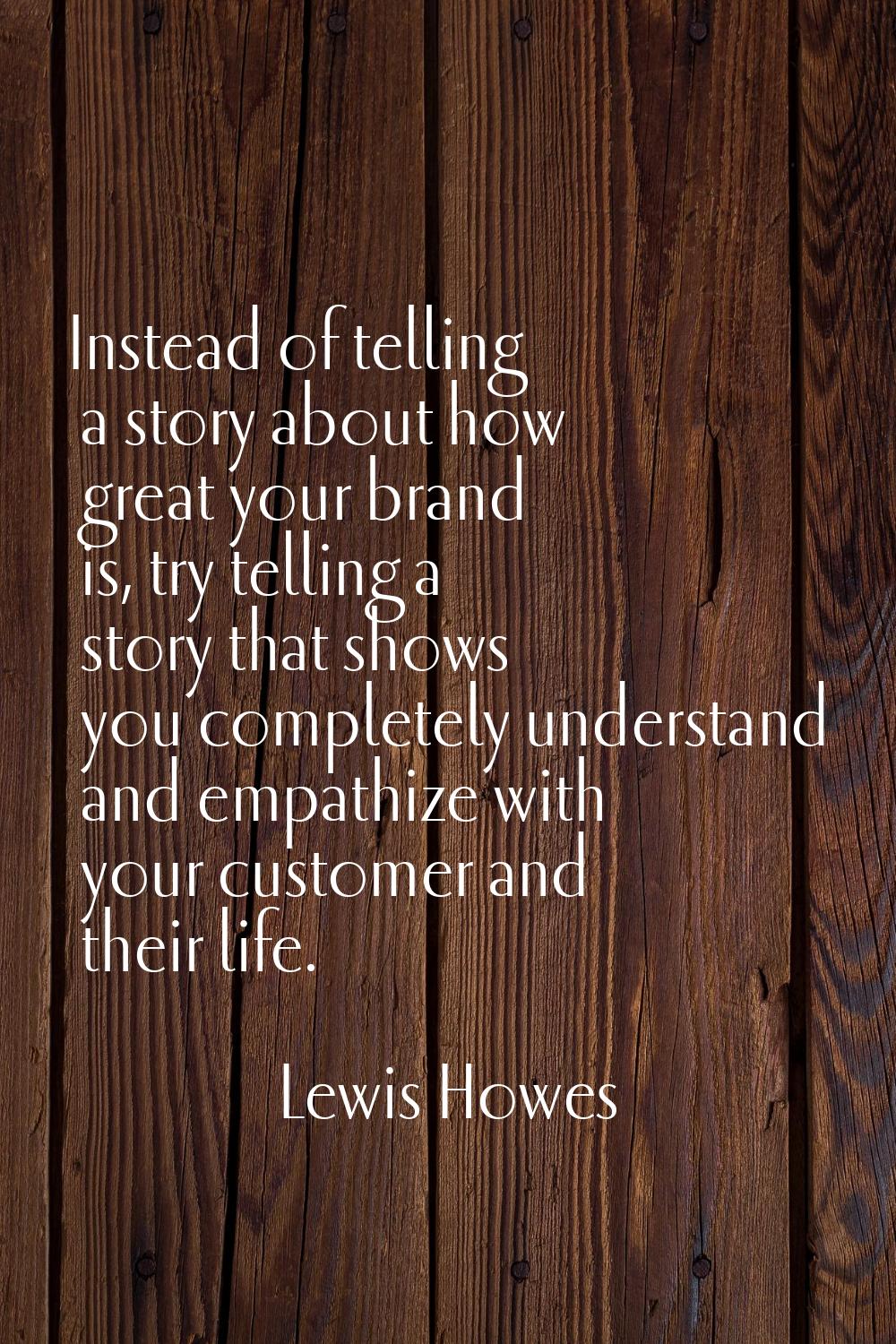 Instead of telling a story about how great your brand is, try telling a story that shows you comple