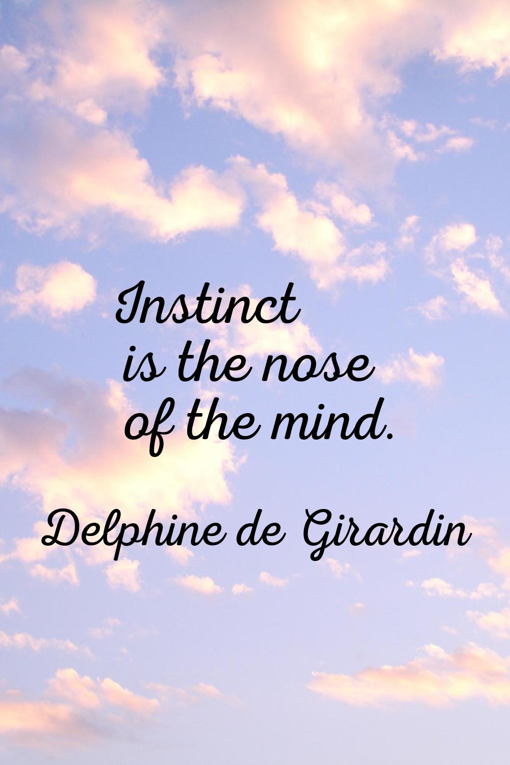 Instinct is the nose of the mind.