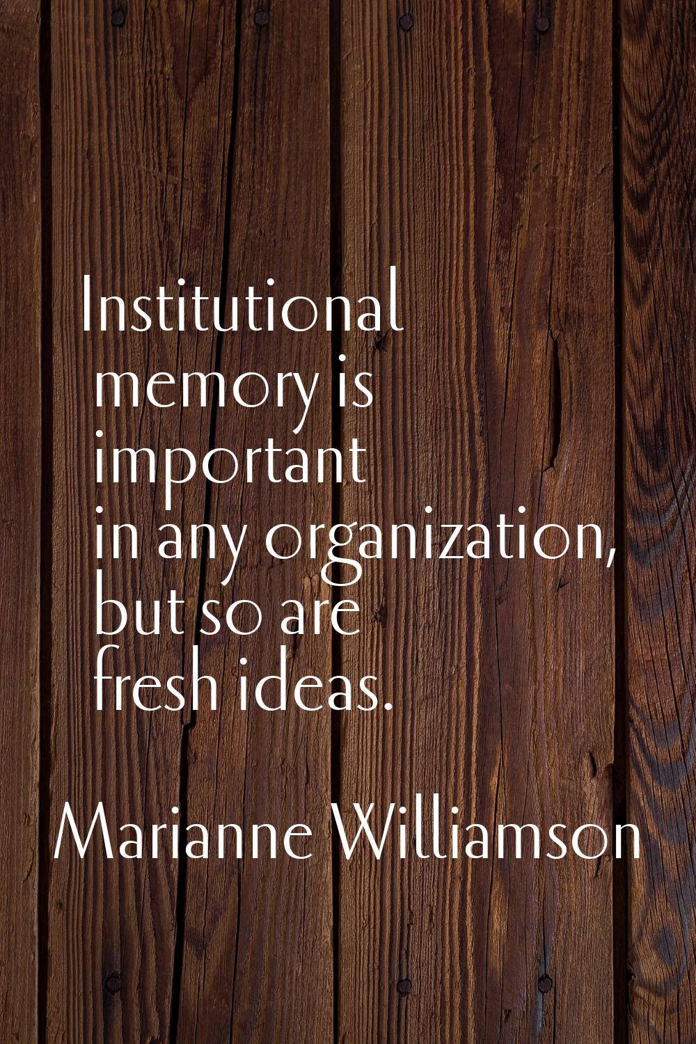 Institutional memory is important in any organization, but so are fresh ideas.