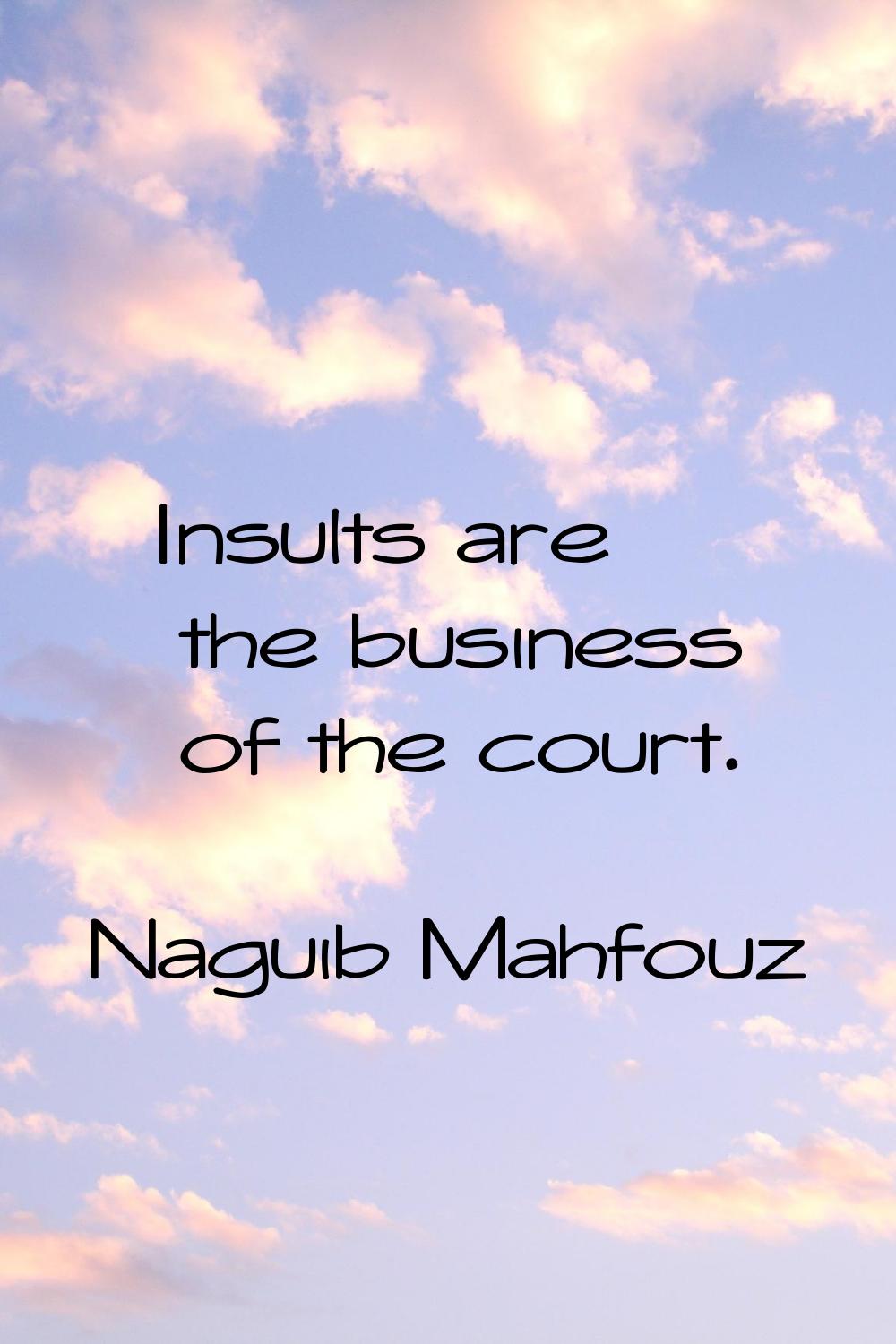 Insults are the business of the court.