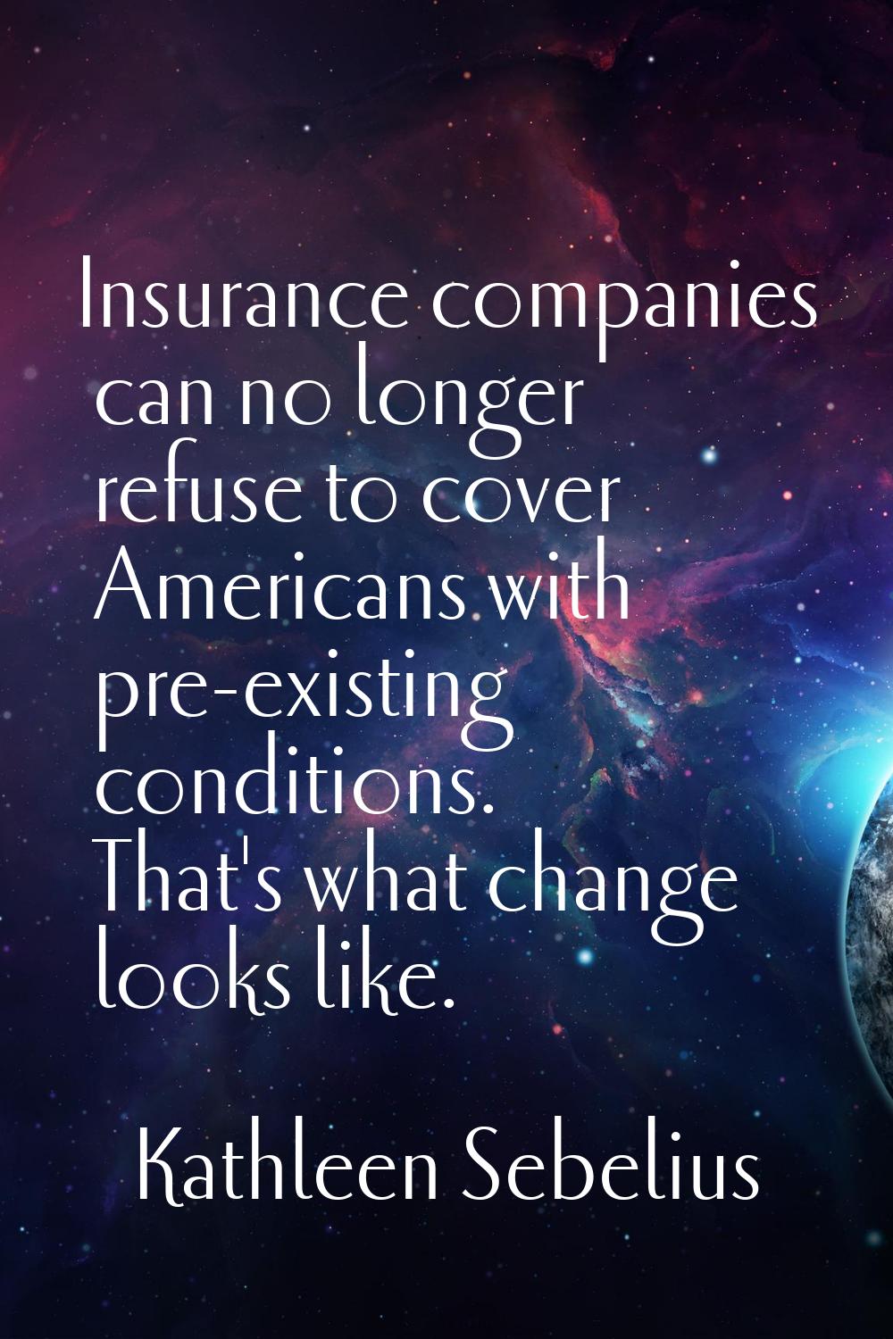 Insurance companies can no longer refuse to cover Americans with pre-existing conditions. That's wh