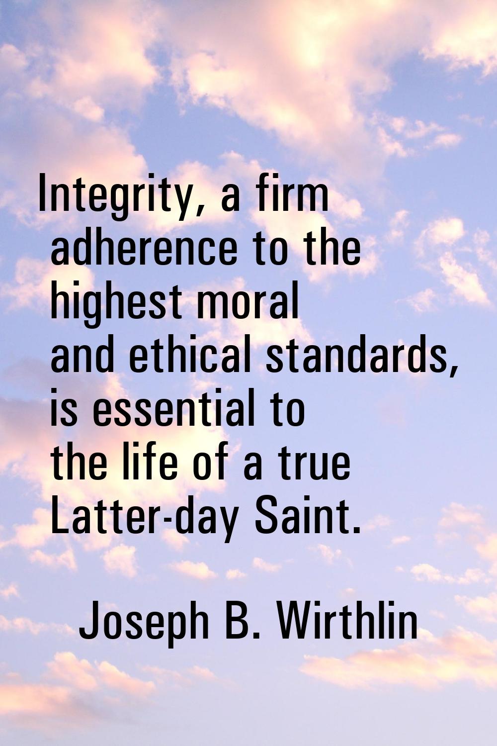Integrity, a firm adherence to the highest moral and ethical standards, is essential to the life of